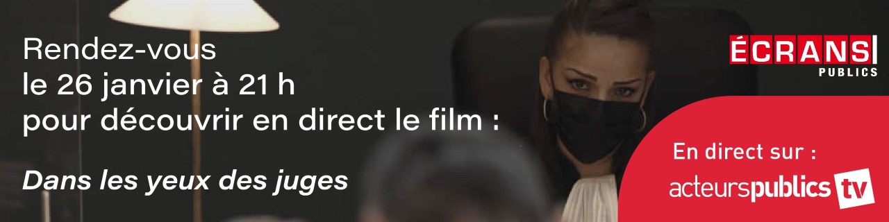 Ecrans publics : dans les yeux des juges, le documentaire de Mathieu Delahousse diffusé le 26 janvier 2023-01-25_ecrans_publics